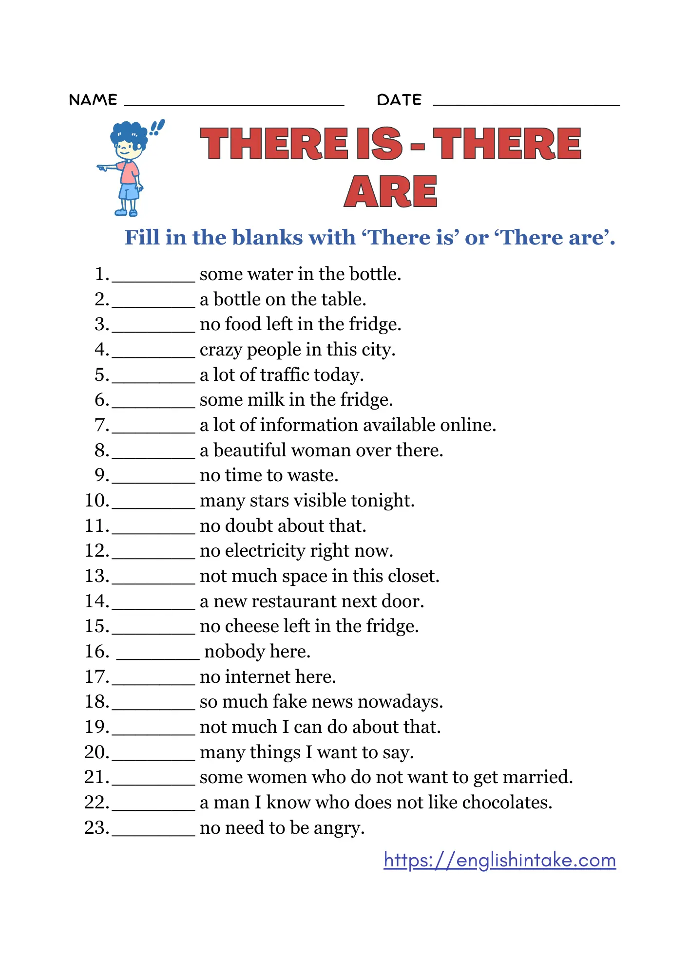 There is - there are exercises containing 23 sentences to fill in. A printable worksheet is available to download for free. Answers are provided.