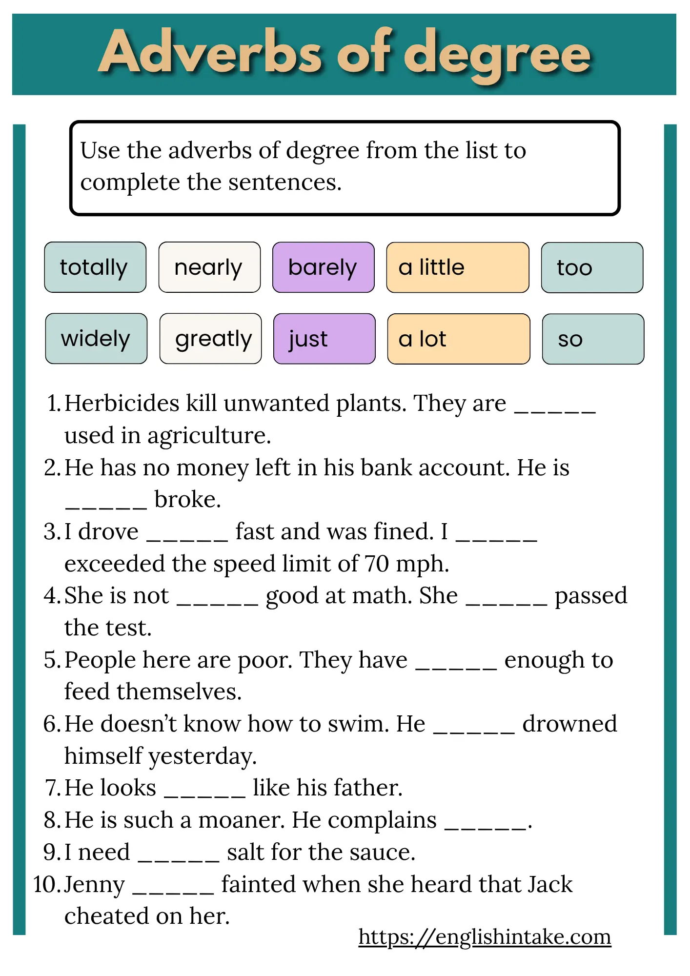 Adverbs of degree exercises Adverbs of degree worksheet with 10 gap-filling exercises.