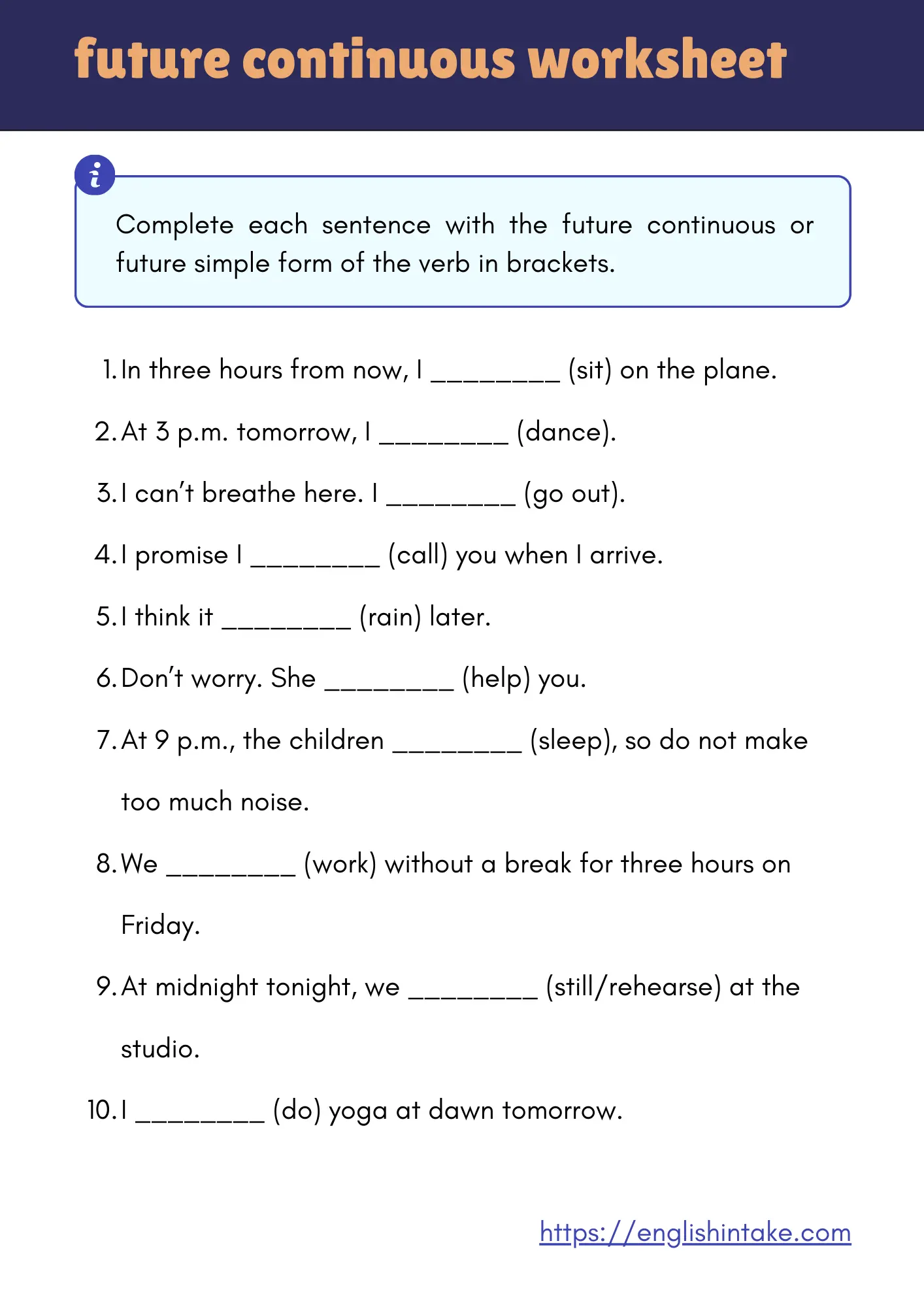 Future continuous exercises Future continuous exercises with 10 sentences to complete using the correct forms of the provided verbs.
