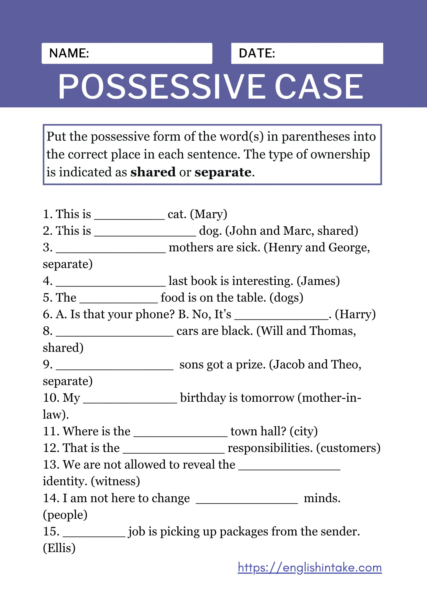 Possessive case exercises Possessive case exercises with 15 sentences to complete using the given words in brackets.